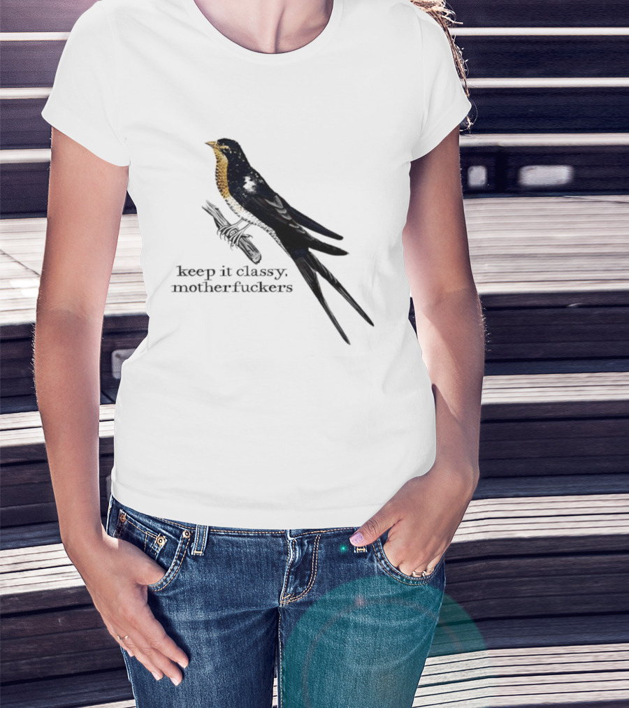 Barn Swallow Keep It Classy Motherfuckers T-Shirt