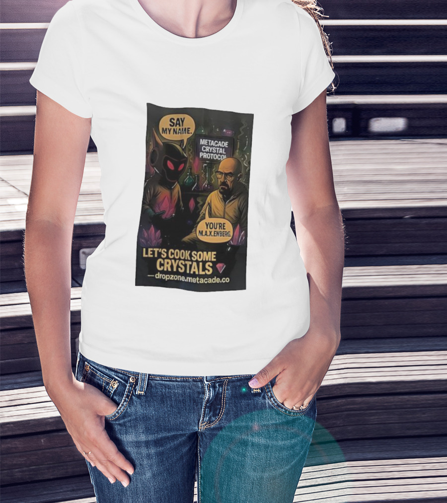 Metacade Crystal Protocol Say My Name You're M.A.X.Enberg Let's Cook Some Crystals T-Shirt