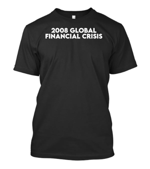 2008 Global Financial Crisis Commemoration T-Shirt