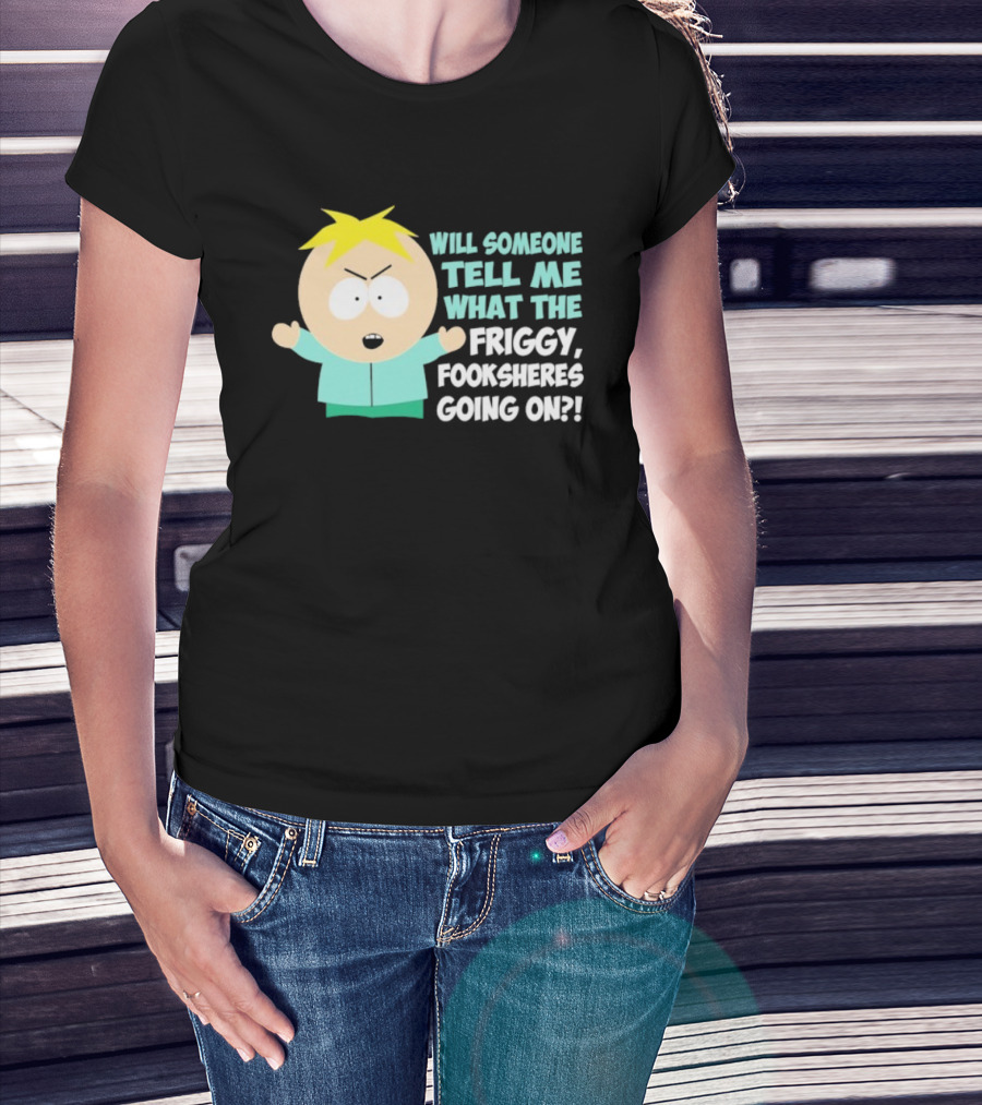 South Park Butters Will Someone Tell Me What The Friggy Fooksheres Going On T-Shirt