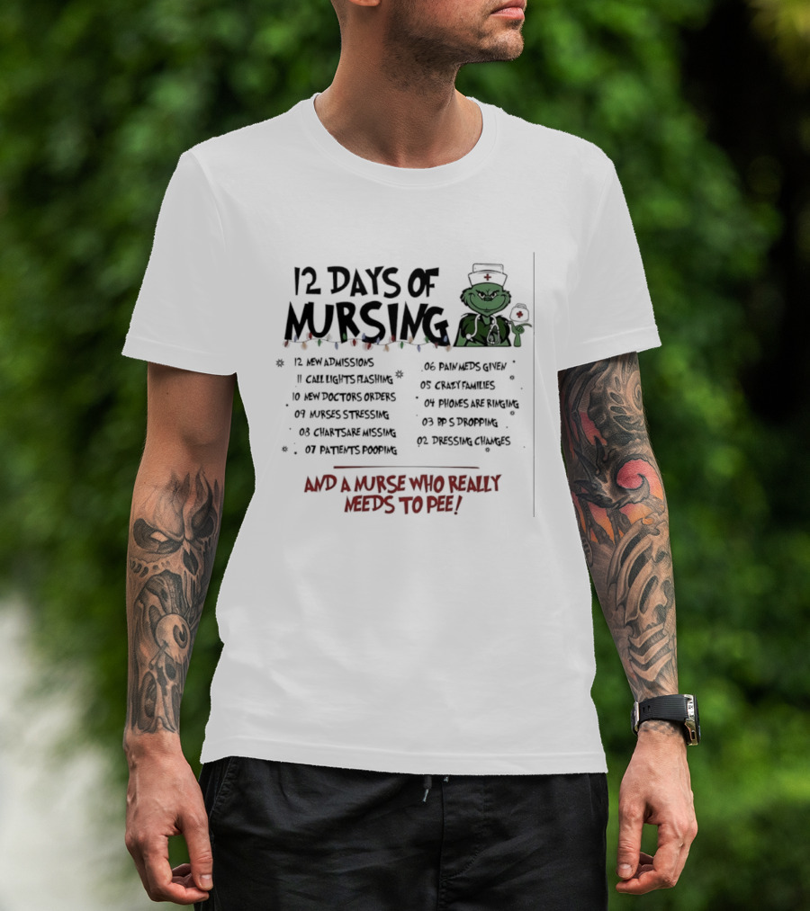 12 Days Of Mursing Grinch Christmas And A Nurse Who Really Needs To Pee T-Shirt