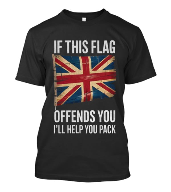 If This Flag Offends You I'll Help You Pack UK Flag T-Shirt