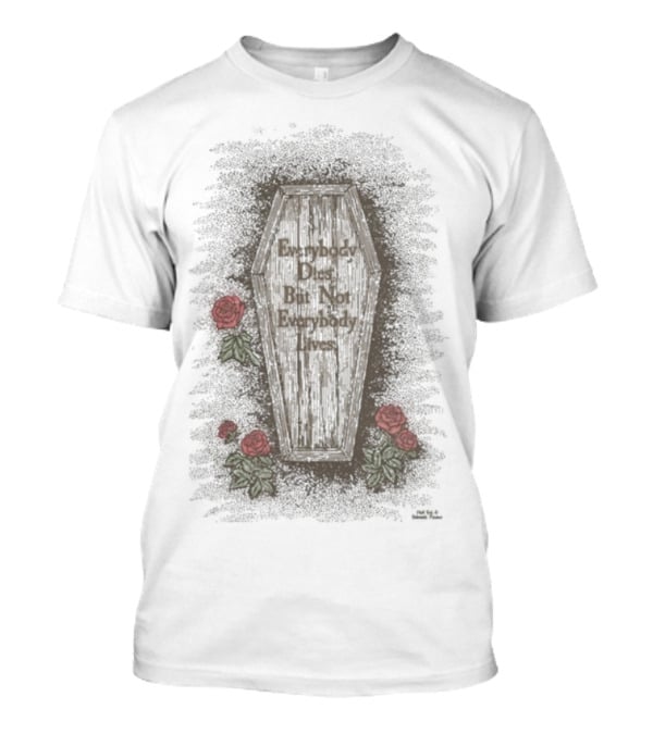 Everybody Dies But Not Everybody Lives Roses Coffin T-Shirt