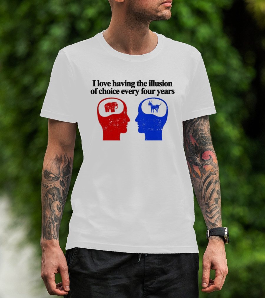 I Love Having The Illusion Of Choice Every Four Years Elephant Donkey Republican Democratic Party T-Shirt
