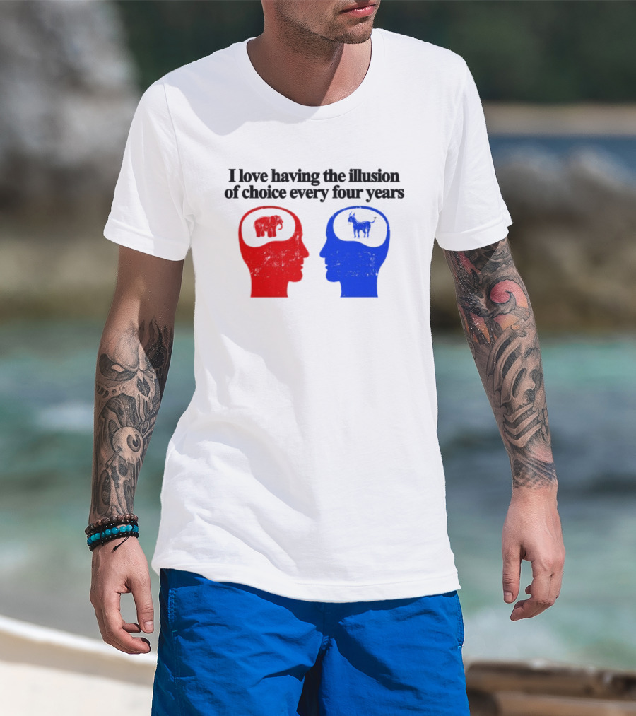 I Love Having The Illusion Of Choice Every Four Years Elephant Donkey Republican Democratic Party T-Shirt