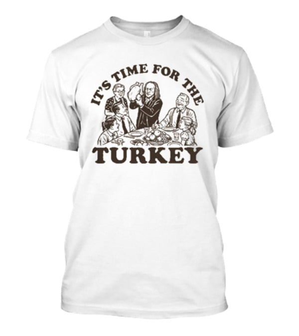 It's Time For The Turkey Thanksgiving Family Dinner T-Shirt
