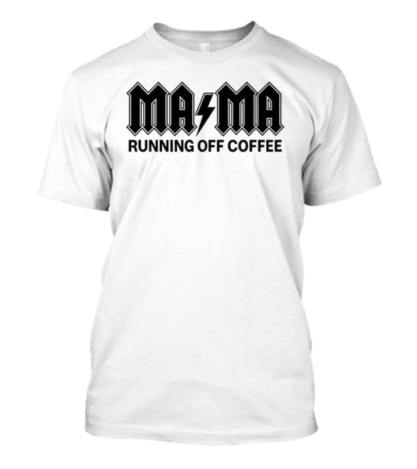 Mama Running Off Coffee Parody Style T-Shirt