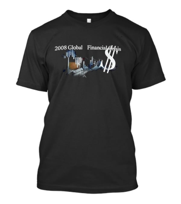 2008 Global Financial Crisis Dollar Symbol And Falling Market Charts T-Shirt