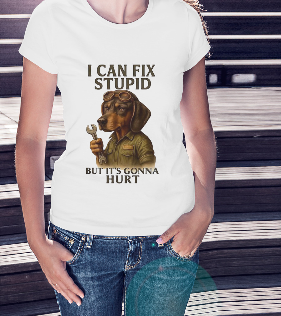 I Can Fix Stupid Dachshund Mechanic Humor It's Gonna Hurt T-Shirt