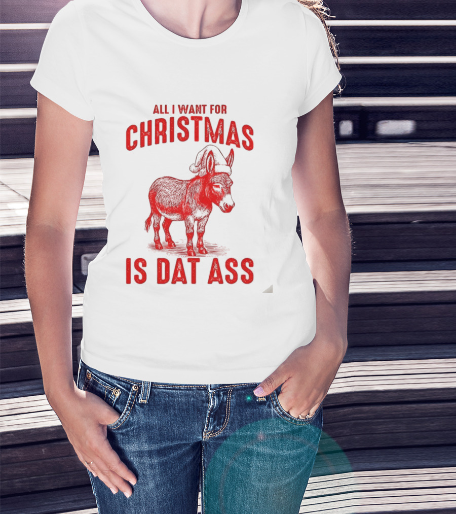 All I Want For Christmas Is Dat Ass Donkey Santa Hat T-Shirt
