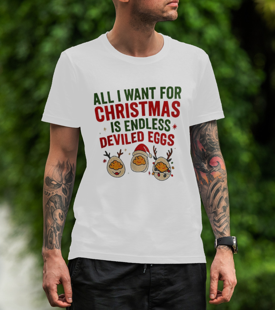 All I Want For Christmas Is Endless Deviled Eggs With Santa Hat And Egg Reindeers T-Shirt