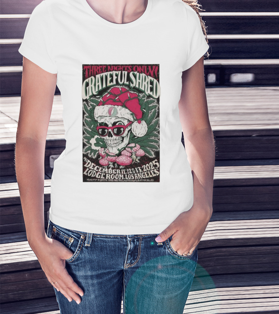Three Nights Only Grateful Shred December 11-13 2025 Lodge Room Los Angeles Skull Santa Christmas T-Shirt