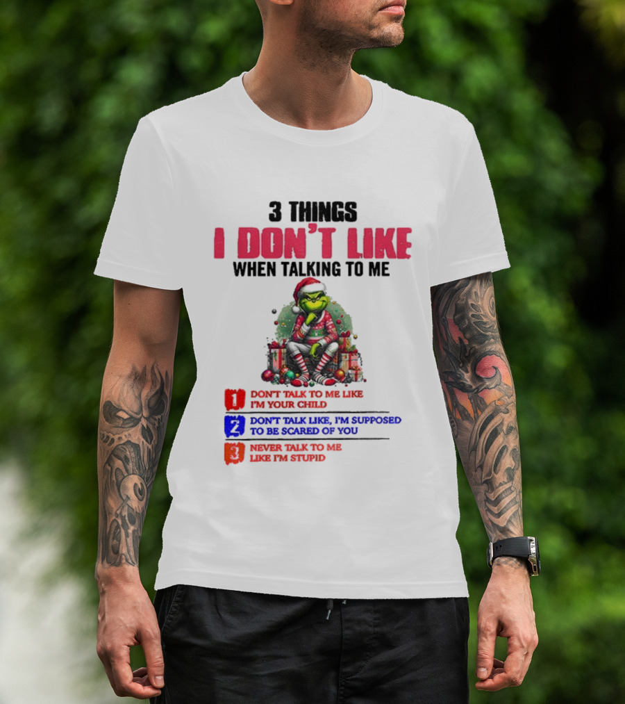 Grinch 3 Things I Don’t Like When Talking To Me Merry Christmas Don't Talk To Me Like I’m Your Child T-Shirt