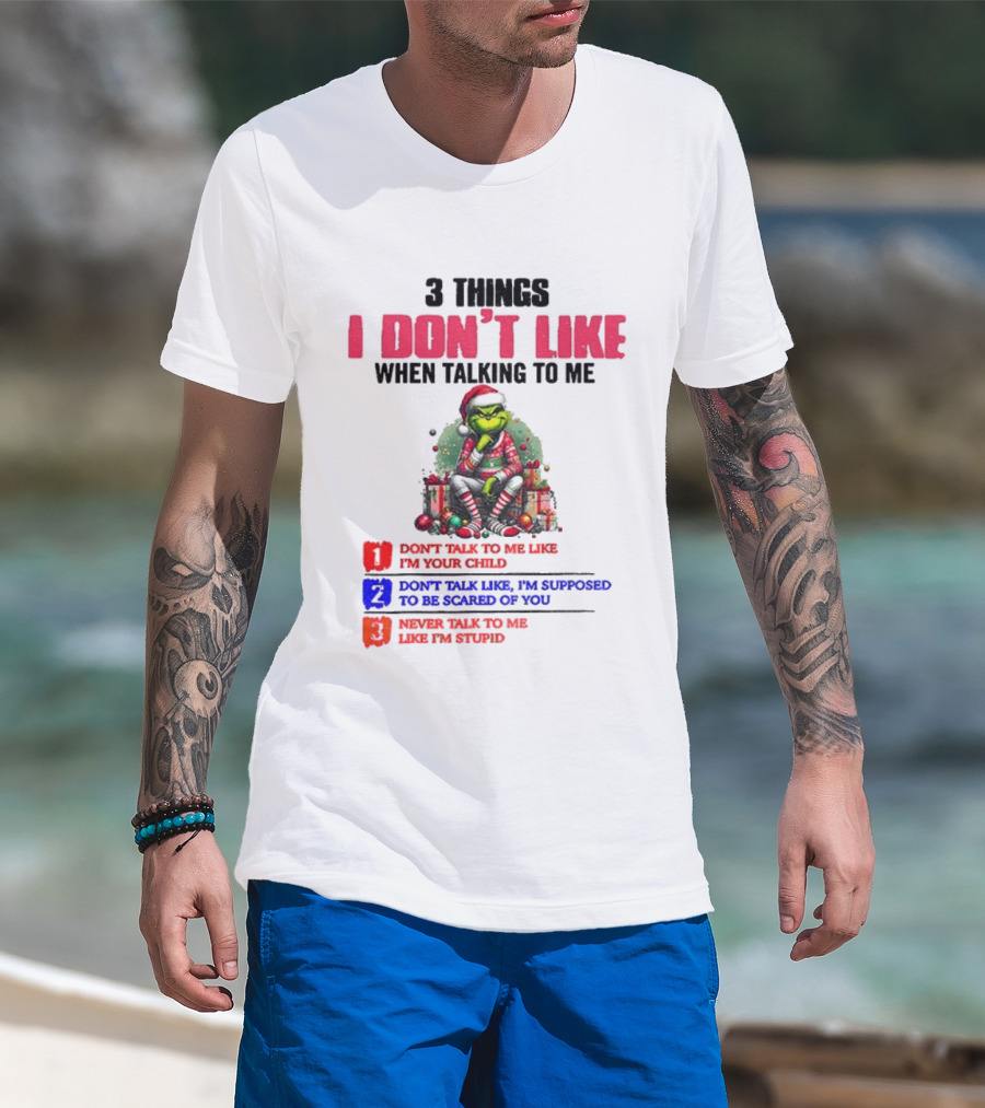 Grinch 3 Things I Don’t Like When Talking To Me Merry Christmas Don't Talk To Me Like I’m Your Child T-Shirt