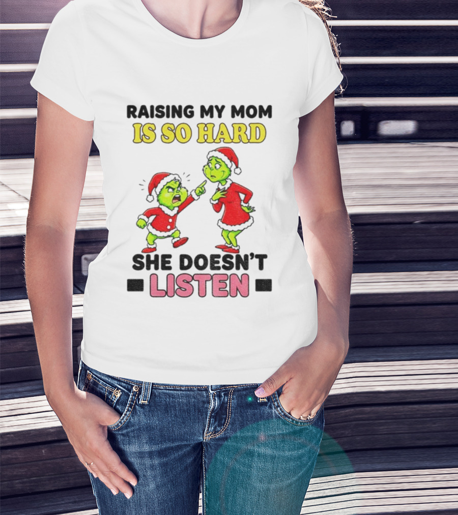 Raising My Mom Is So Hard She Doesn’t Listen Grinch Christmas Duo T-Shirt