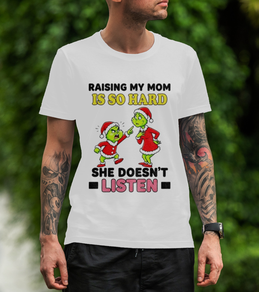 Raising My Mom Is So Hard She Doesn’t Listen Grinch Christmas Duo T-Shirt