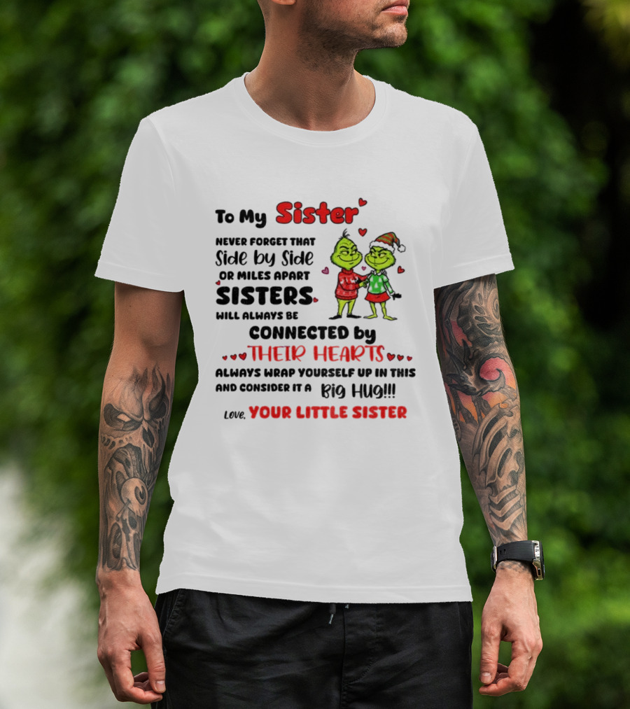 To My Sister Side By Side Or Miles Apart Sisters Connected By Their Hearts Christmas Hug Love Your Little Sister T-Shirt