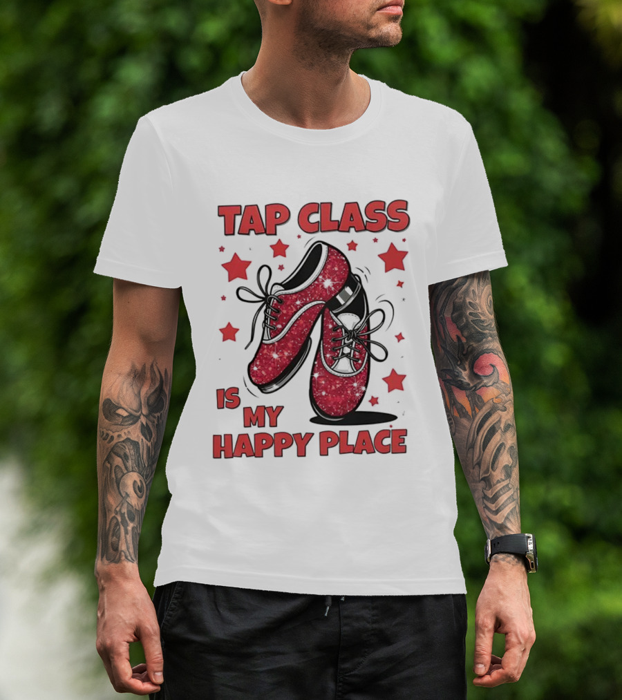 Tap Class Is My Happy Place Red Dancing Shoes Enthusiast T-Shirt
