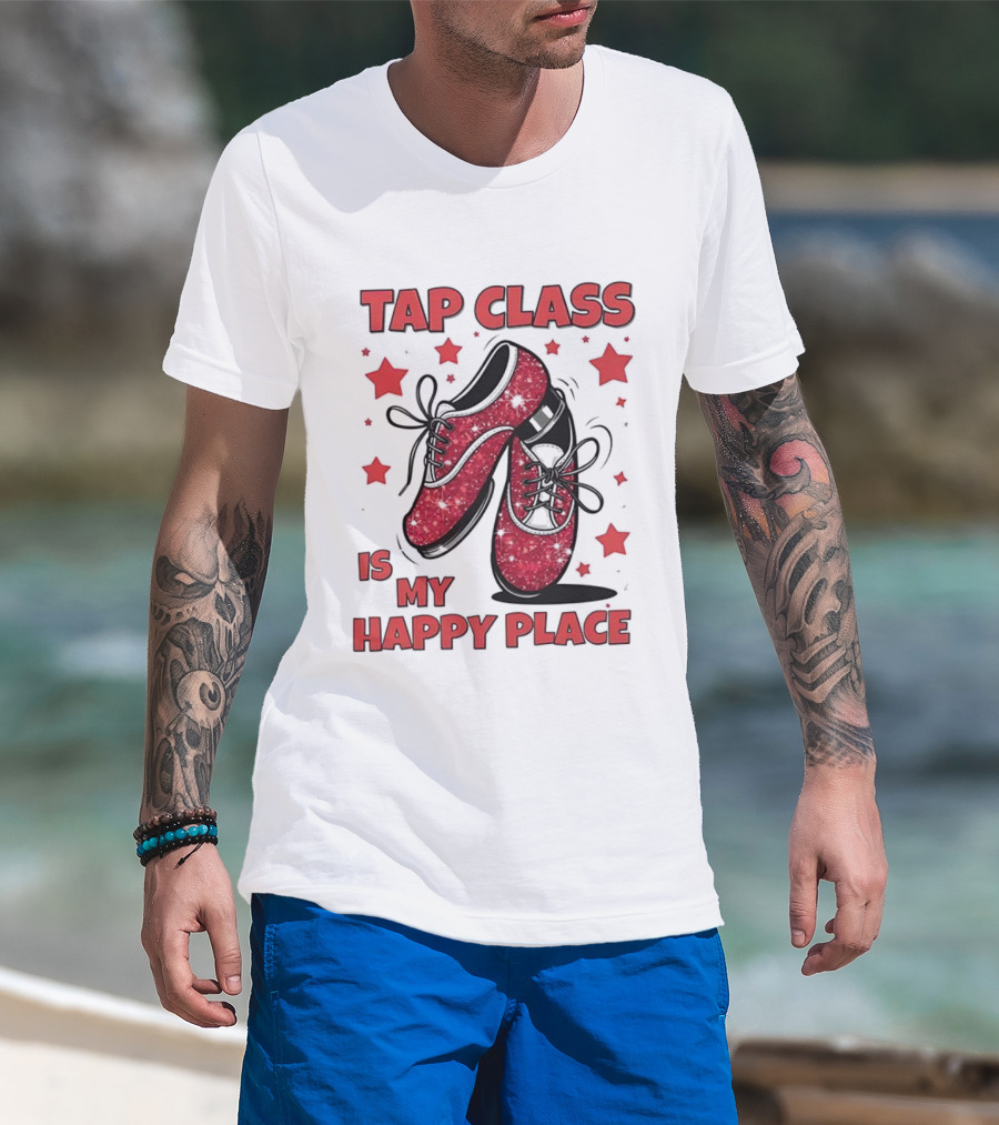 Tap Class Is My Happy Place Red Dancing Shoes Enthusiast T-Shirt