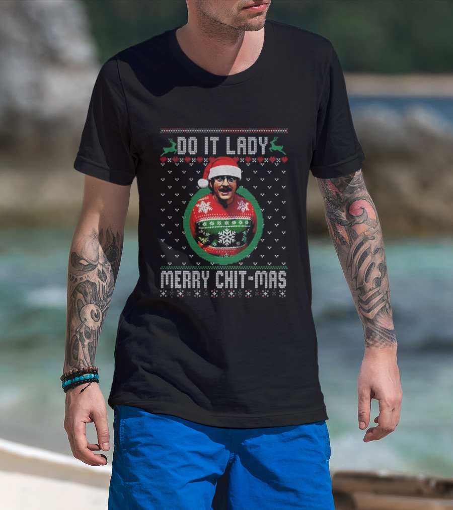 Do It Lady Merry Chit-Mas Ugly Christmas Sweater Meme T-Shirt