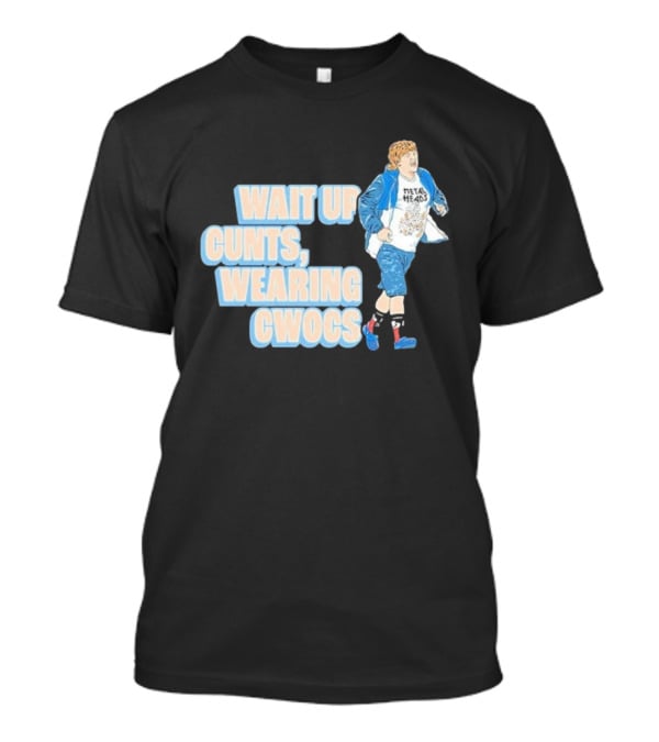 Wait Up Cunts Wearing Cwocs Chris Lilley Gavin Metal Heads T-Shirt