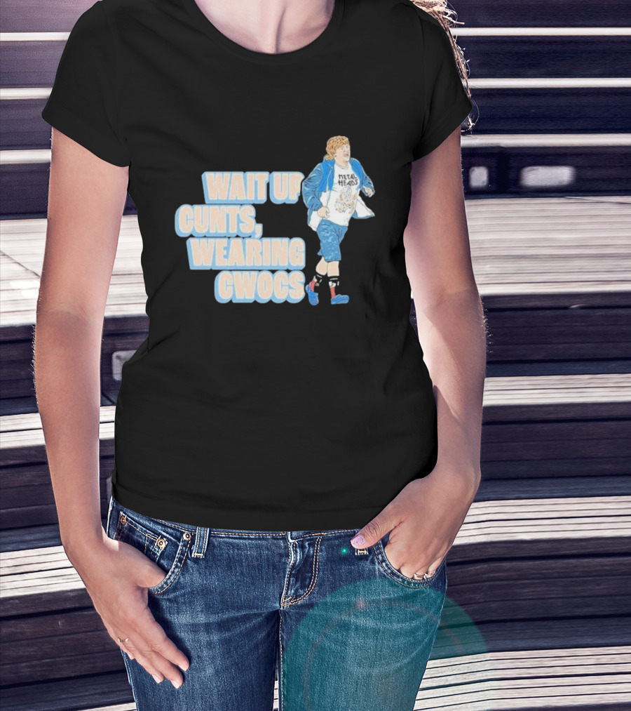 Wait Up Cunts Wearing Cwocs Chris Lilley Gavin Metal Heads T-Shirt