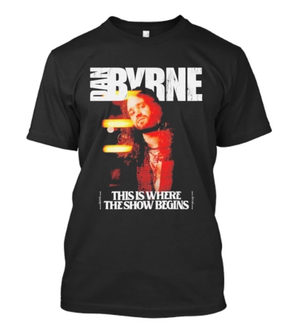 Dan Byrne This Is Where The Show Begins Retro Vibes T-Shirt
