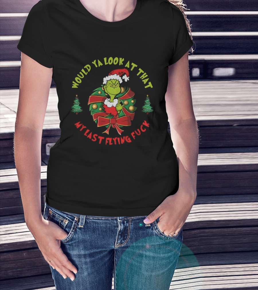 Grinch Middle Finger Would Ya Look At That My Last Flying Fuck Merry Christmas T-Shirt