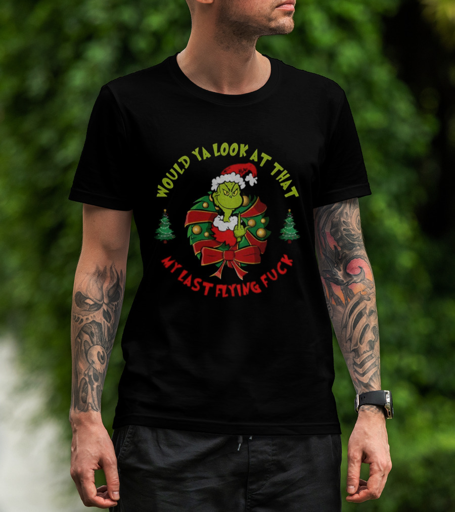 Grinch Middle Finger Would Ya Look At That My Last Flying Fuck Merry Christmas T-Shirt