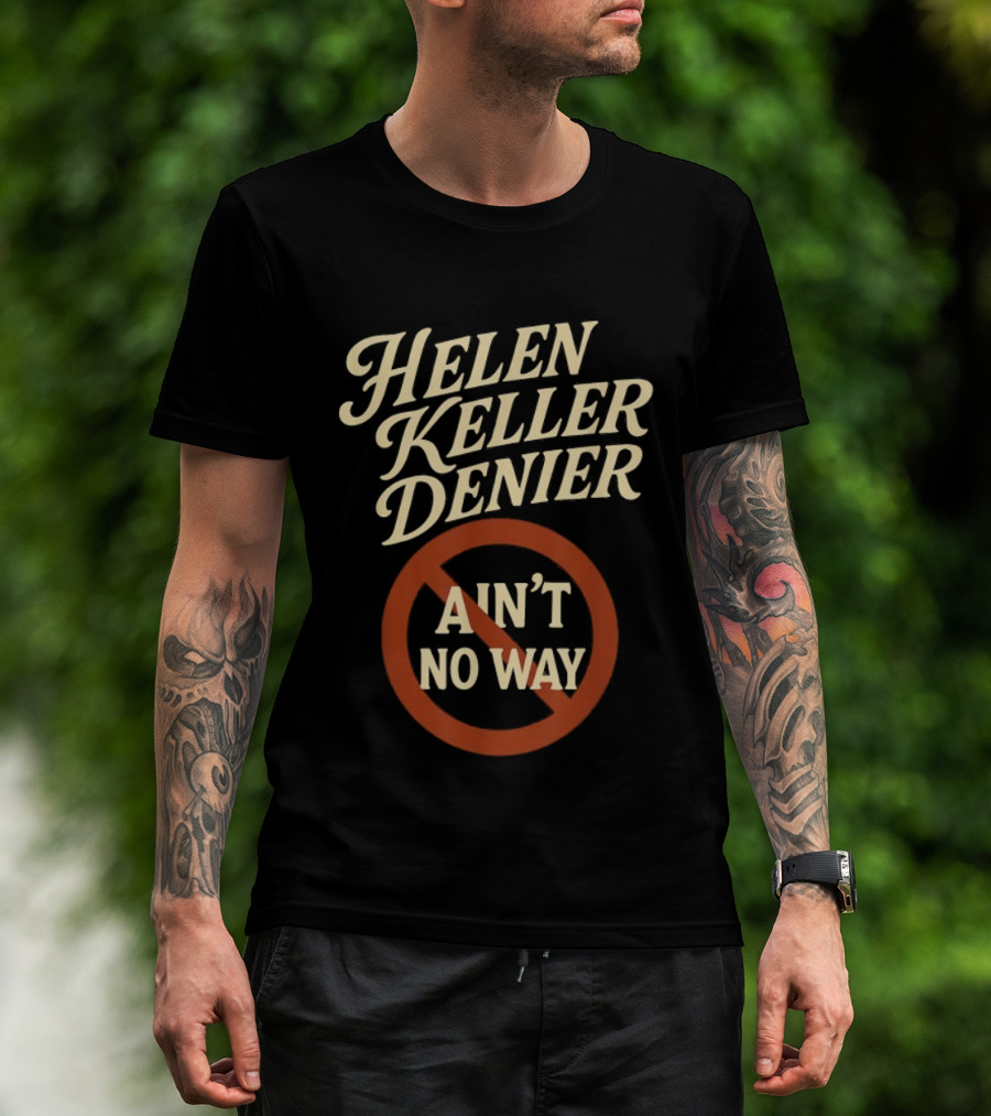 Helen Keller Denier Ain't No Way Circle Symbol T-Shirt