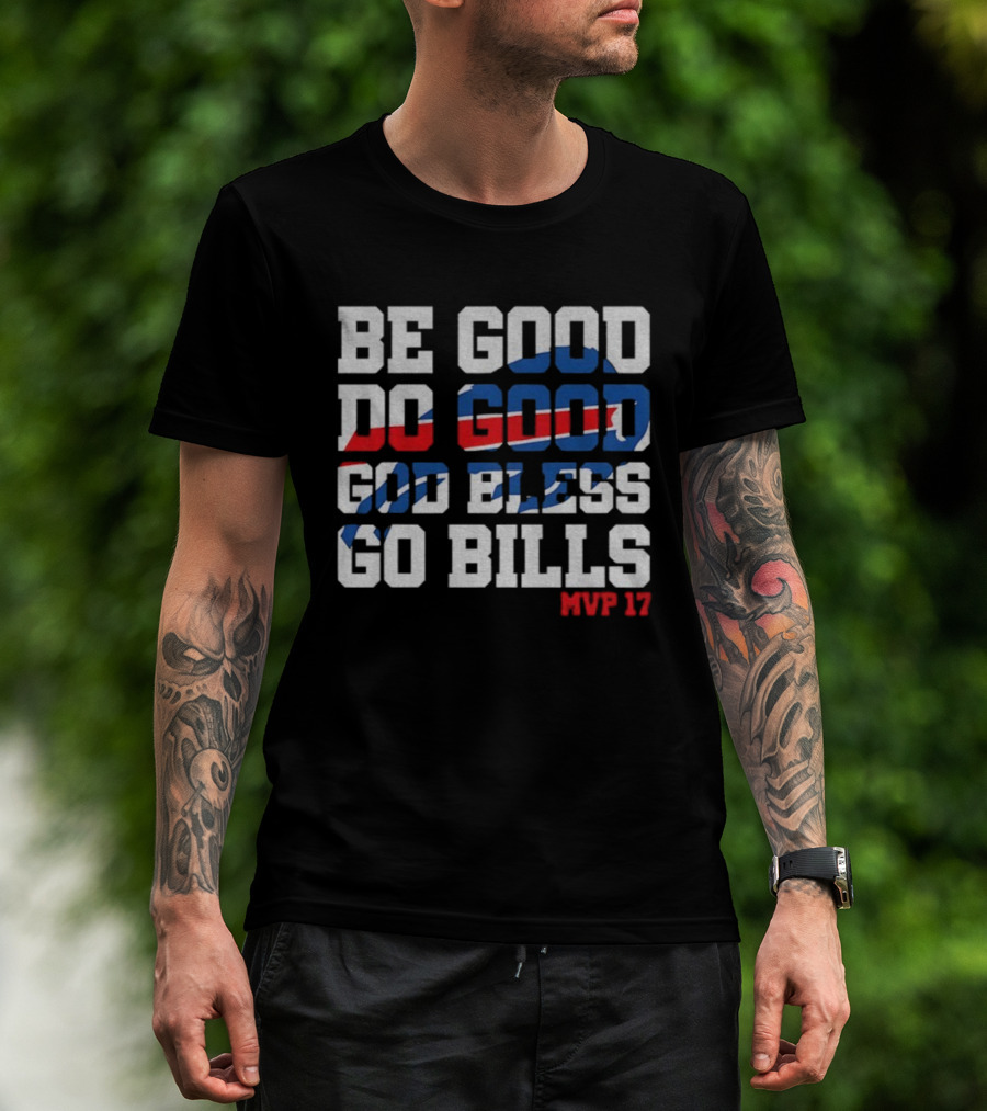 BE GOOD DO GOOD GOD BLESS GO BILLS MVP 17 BUFFALO BILLS NFL GAME DAY T-Shirt