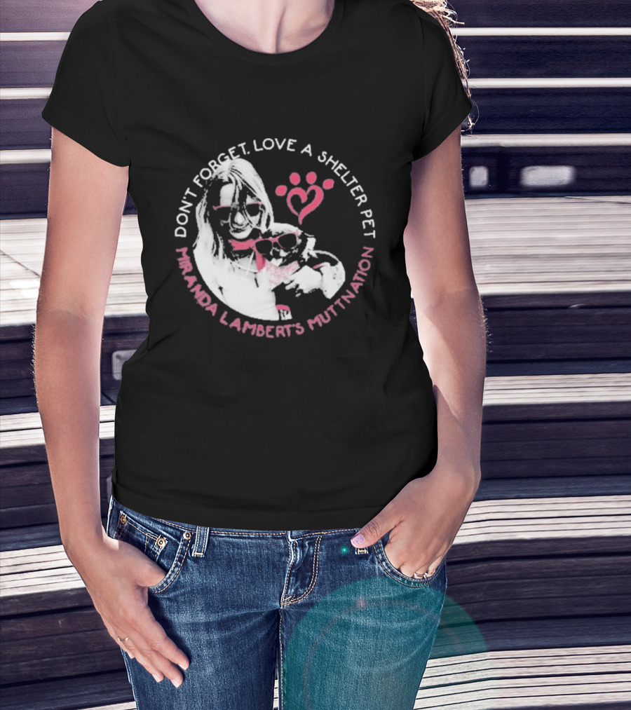 Don’t Forget Love A Shelter Pet Miranda Lambert MuttNation T-Shirt