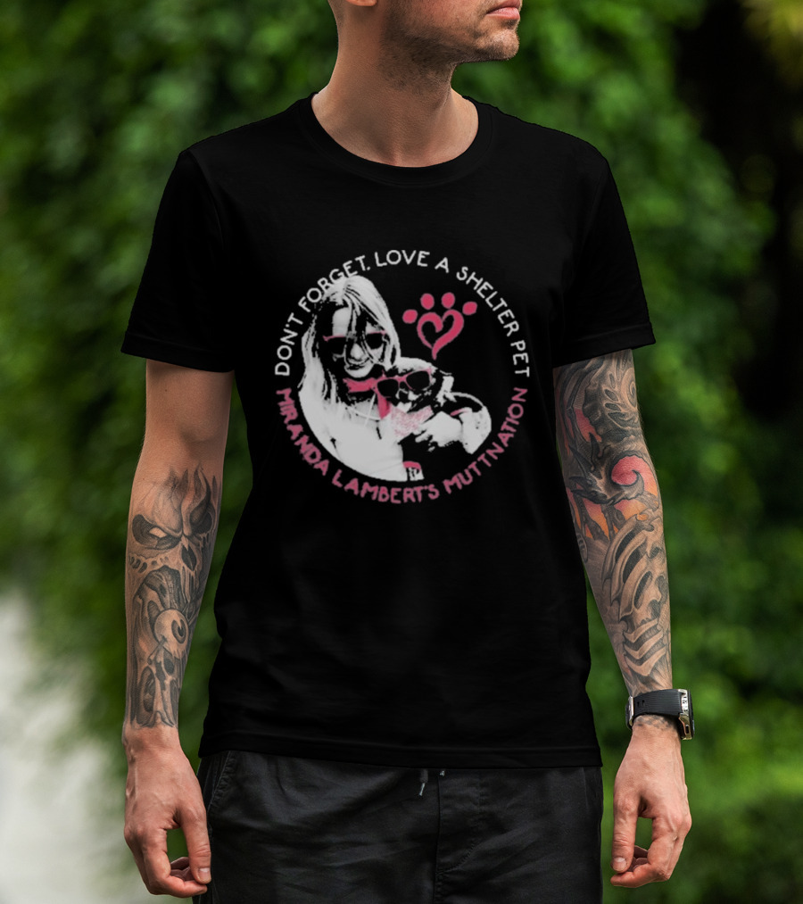 Don’t Forget Love A Shelter Pet Miranda Lambert MuttNation T-Shirt