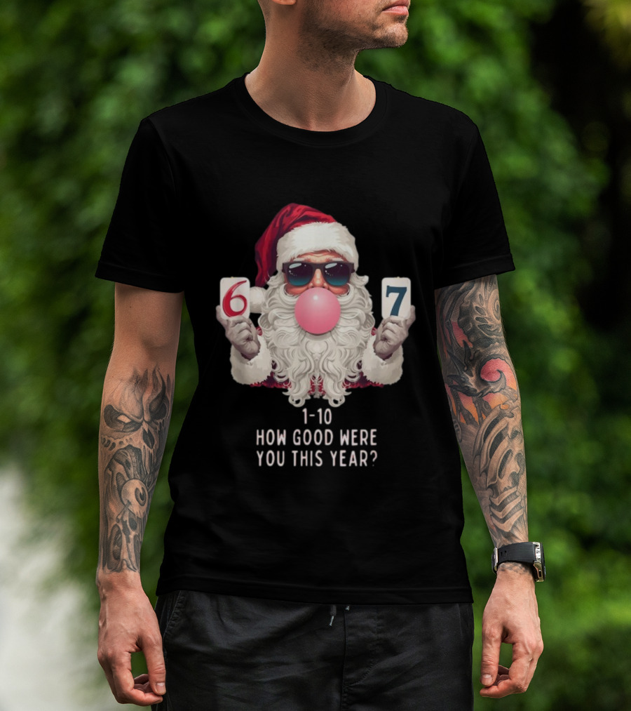 Santa Claus Bubblegum Christmas 6 7 How Good Were You This Year 1-10 T-Shirt