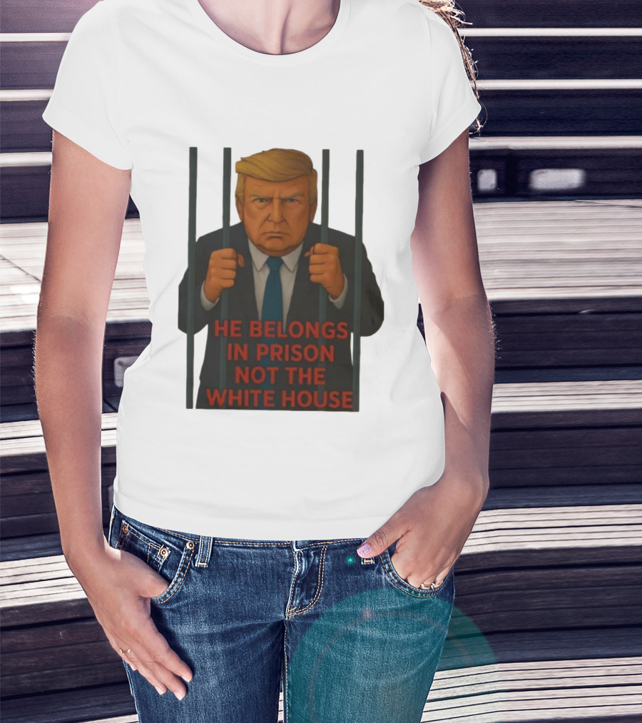 He Belongs In Prison Not The White House Trump Behind Bars T-Shirt