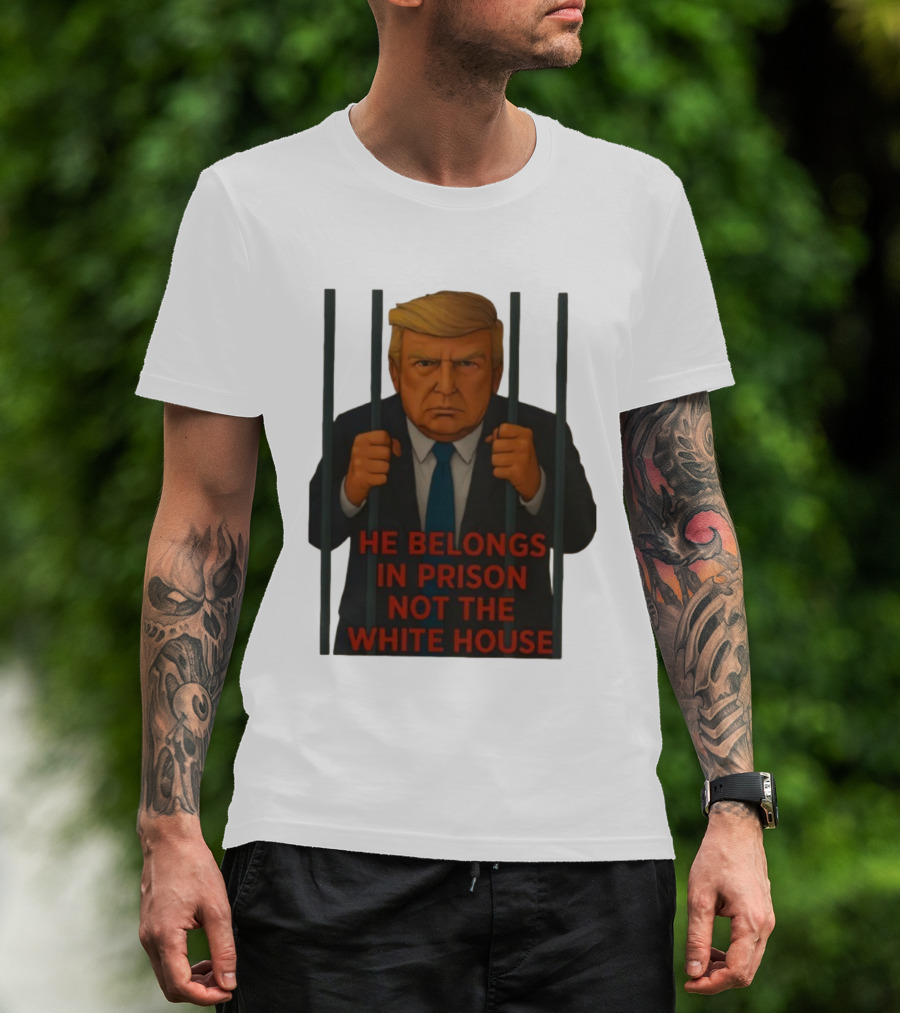 He Belongs In Prison Not The White House Trump Behind Bars T-Shirt