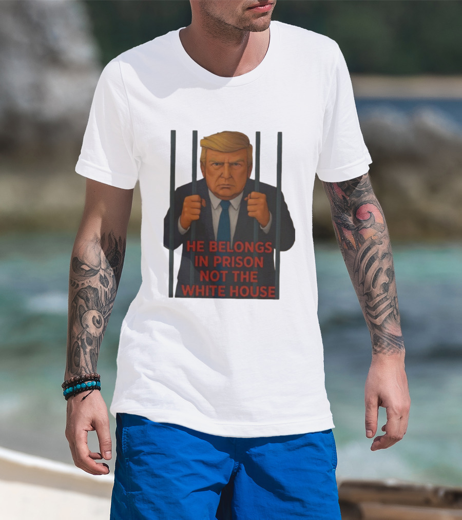 He Belongs In Prison Not The White House Trump Behind Bars T-Shirt
