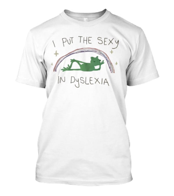 I Put The Sexy In Dyslexia Frog Rainbow T-Shirt