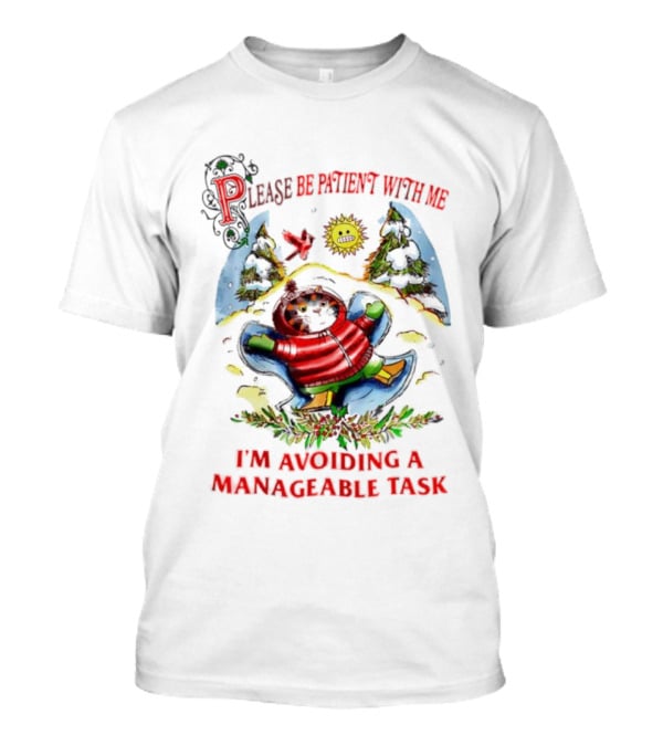 Christmas Cat Please Be Patient With Me I'm Avoiding A Manageable Task T-Shirt