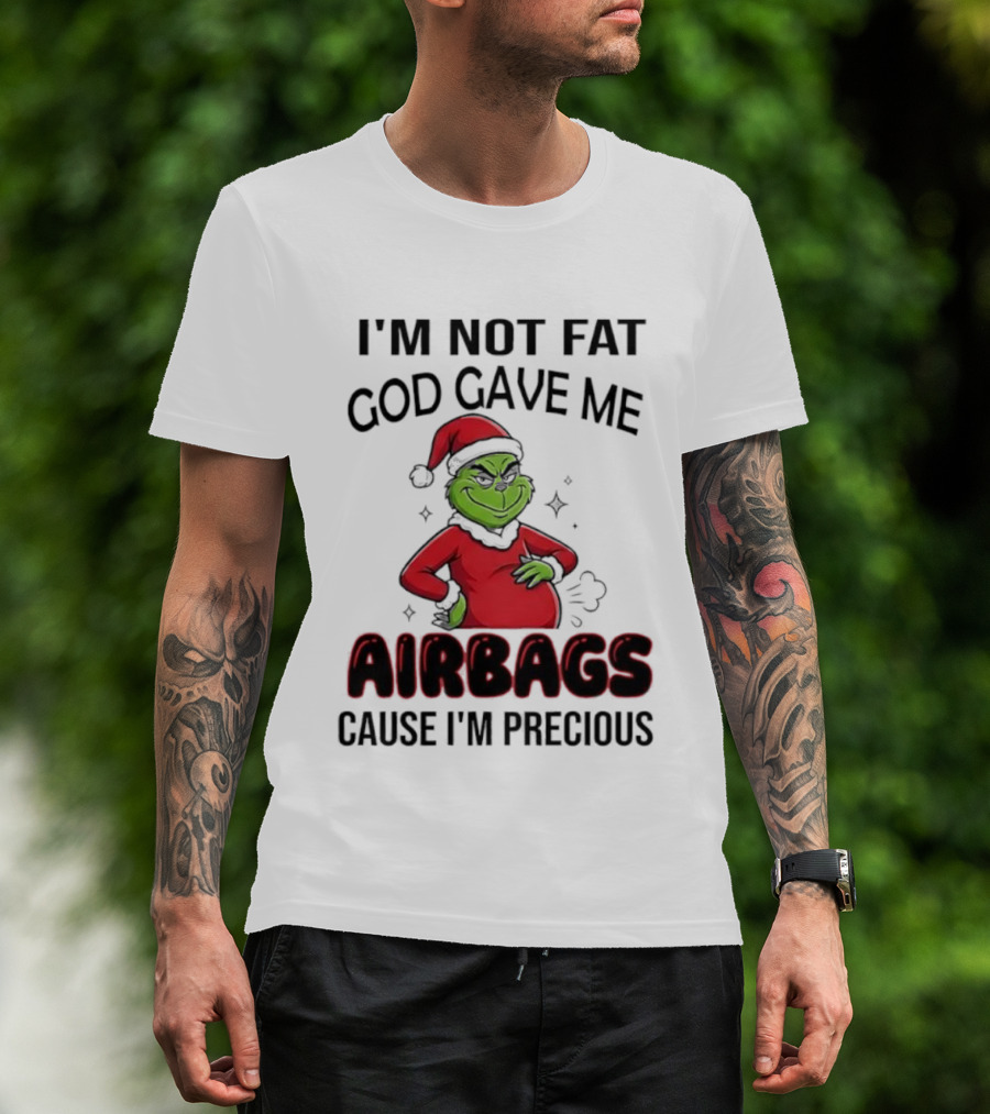 Grinch Santa Hat I'm Not Fat God Gave Me Airbags Cause I'm Precious T-Shirt