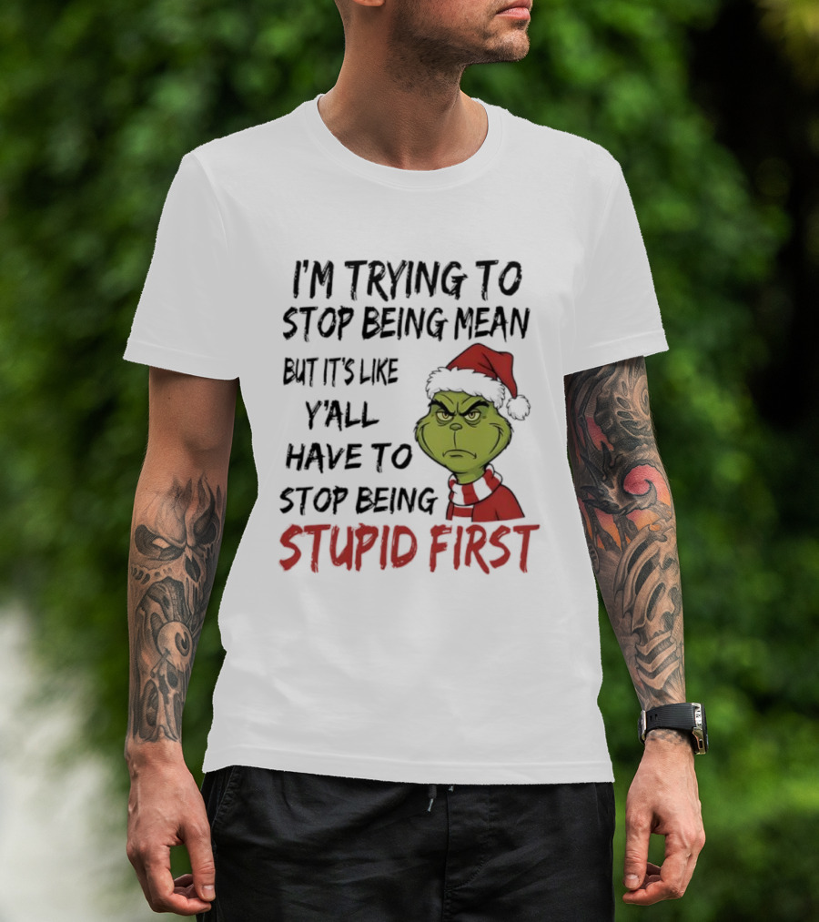 Grinch I'm Trying To Stop Being Mean Santa Hat Stupid First T-Shirt