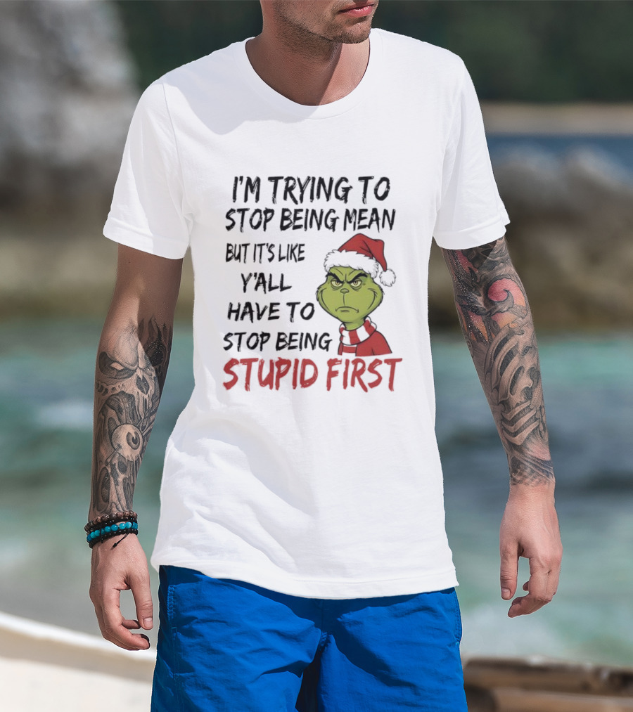 Grinch I'm Trying To Stop Being Mean Santa Hat Stupid First T-Shirt