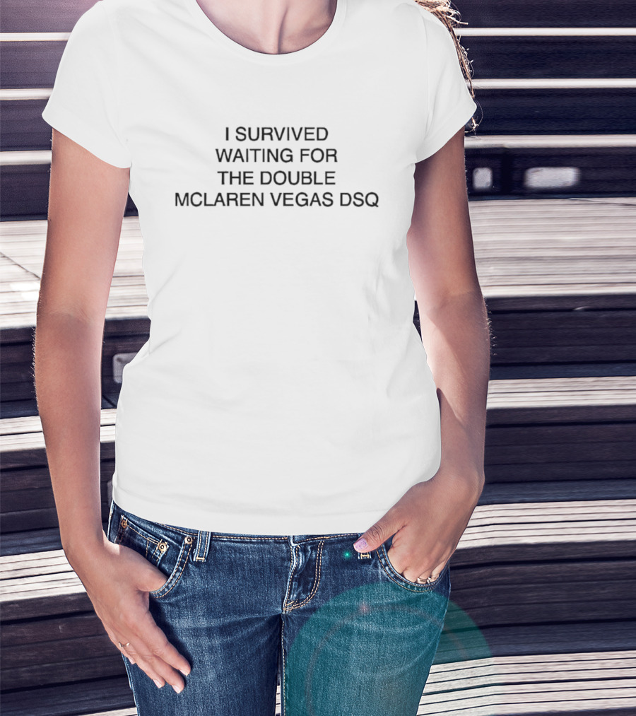 I Survived Waiting For The Double McLaren Vegas DSQ F1 Motorsport Humor T-Shirt