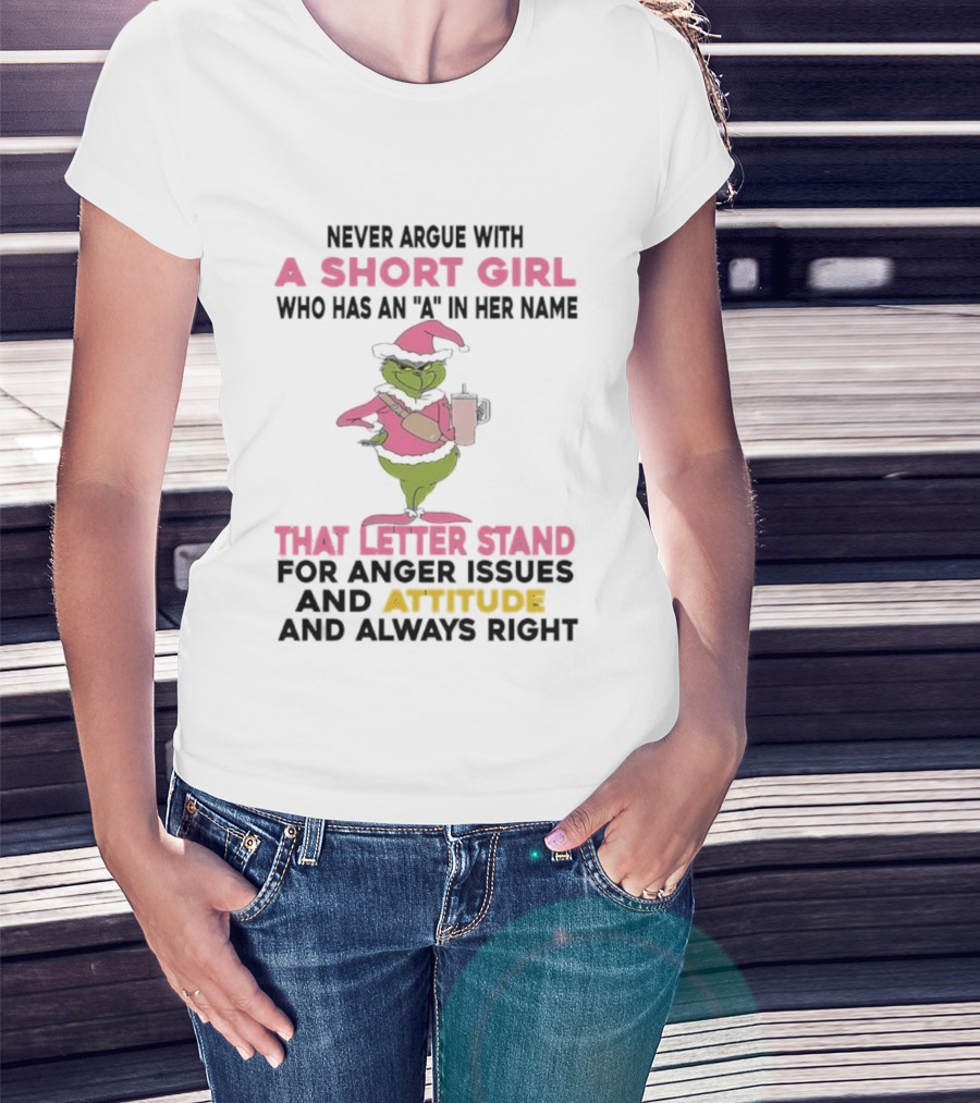 Grinch Pink Hat Never Argue With A Short Girl A In Her Name Attitude Always Right T-Shirt