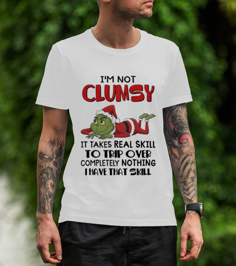I'm Not Clumsy Grinch Santa Suit Real Skill To Trip Over Completely Nothing T-Shirt