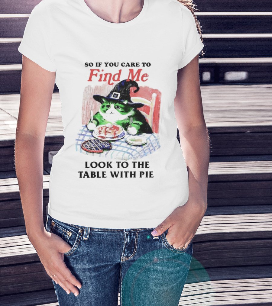 Cat Witch’s Hat Find Me Look To The Table With Pie T-Shirt