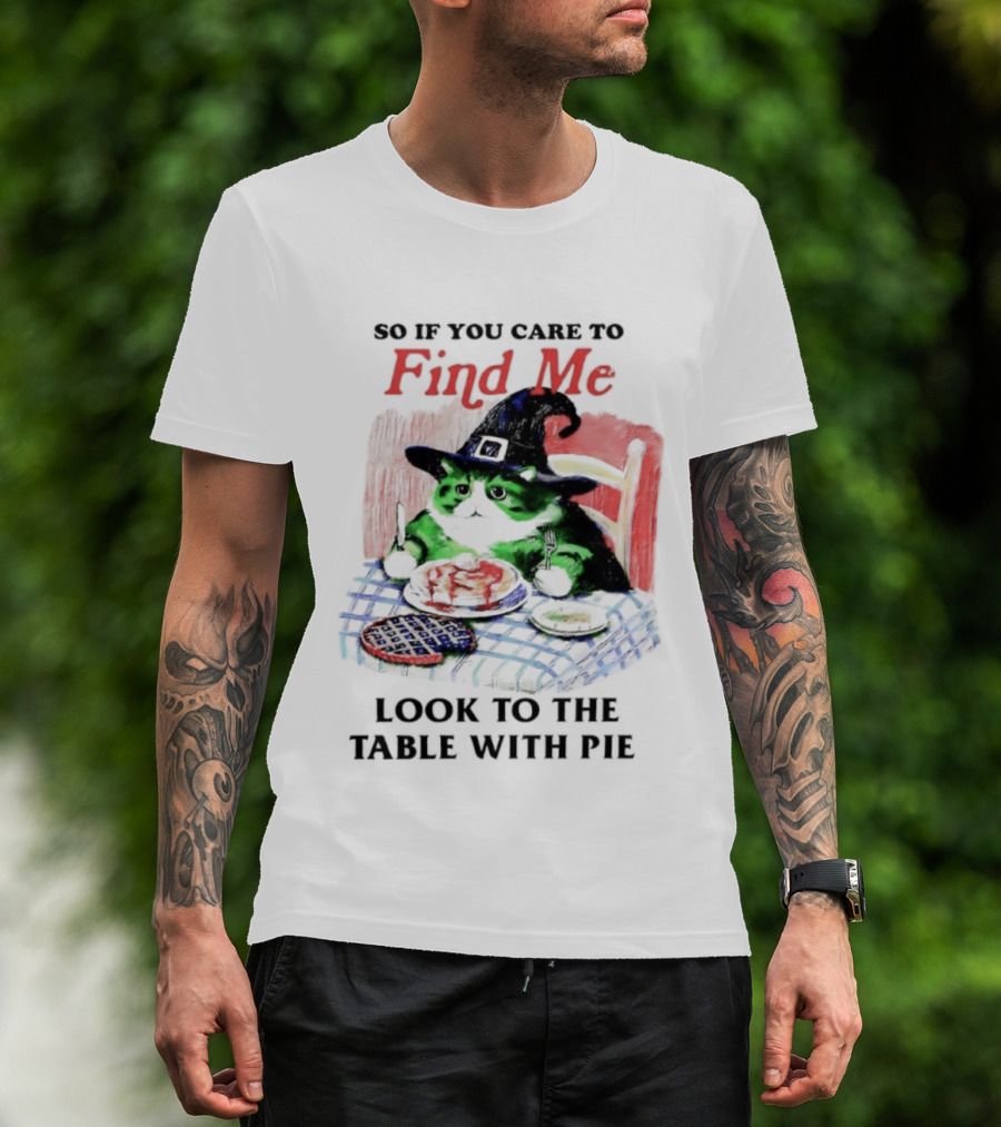 Cat Witch’s Hat Find Me Look To The Table With Pie T-Shirt