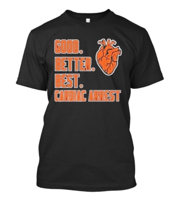 Chicago Bears Good Better Best Cardiac Arrest Heart T-Shirt