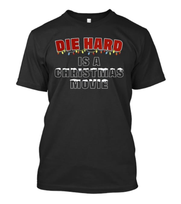 Die Hard Is A Christmas Movie Festive Statement With Lights T-Shirt