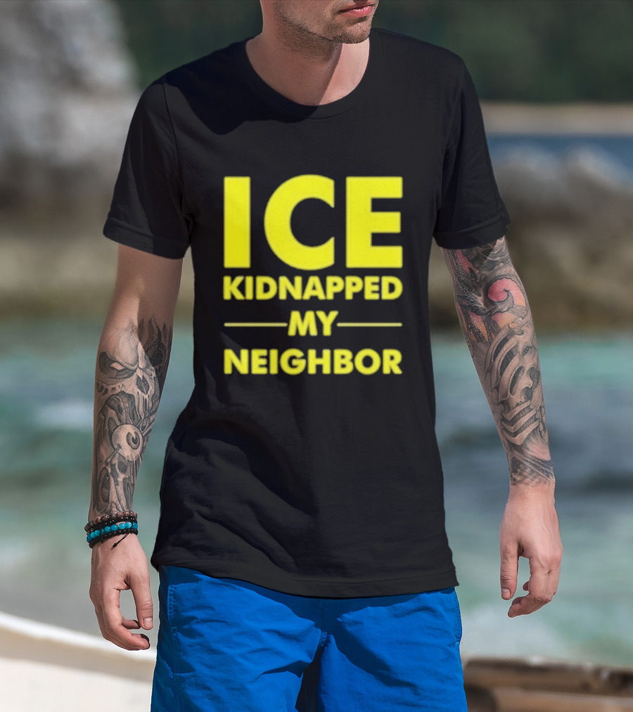 ICE Kidnapped My Neighbor Bold Yellow Statement T-Shirt